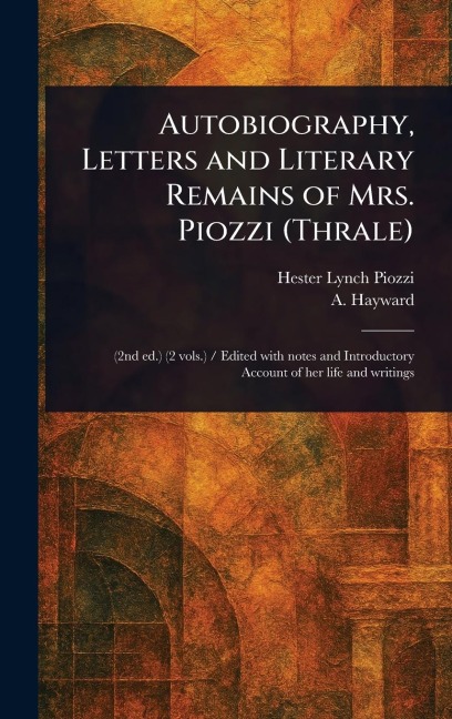 Autobiography, Letters and Literary Remains of Mrs. Piozzi (Thrale)