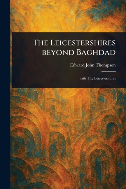 The Leicestershires Beyond Baghdad