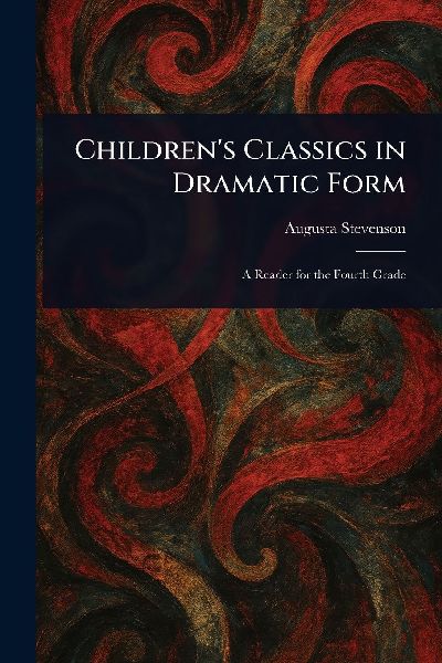 Childrens Classics in Dramatic Form