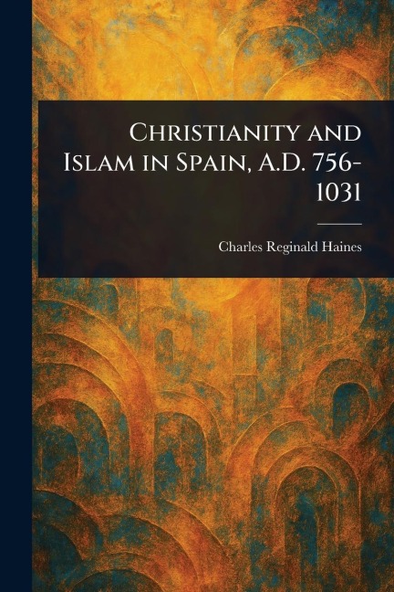 Christianity and Islam in Spain, A.D. 756-1031