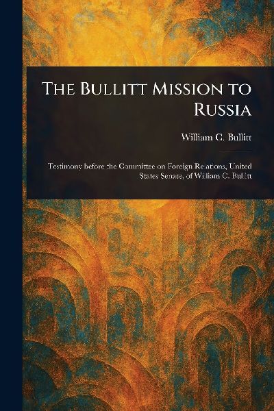 The Bullitt Mission to Russia