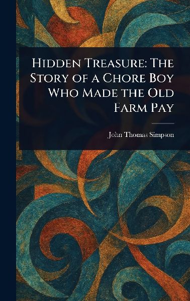 Hidden Treasure: The Story of a Chore Boy Who Made the Old Farm Pay