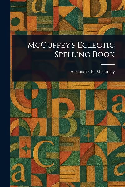 McGuffey's Eclectic Spelling Book