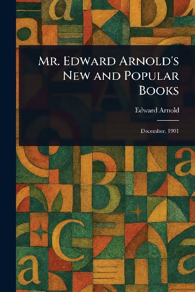Mr. Edward Arnolds New and Popular Books