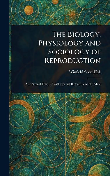 The Biology, Physiology and Sociology of Reproduction