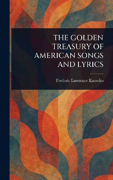 The Golden Treasury of American Songs and Lyrics