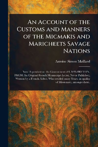 An Account of the Customs and Manners of the Micmakis and Maricheets Savage Nations