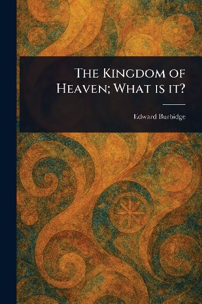 The Kingdom of Heaven; What is It?