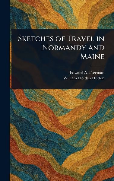 Sketches of Travel in Normandy and Maine