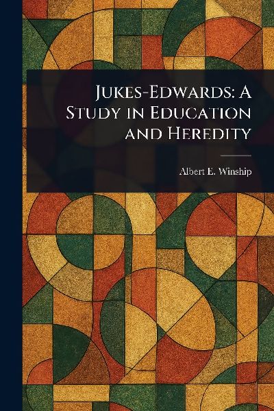 Jukes-Edwards: A Study in Education and Heredity