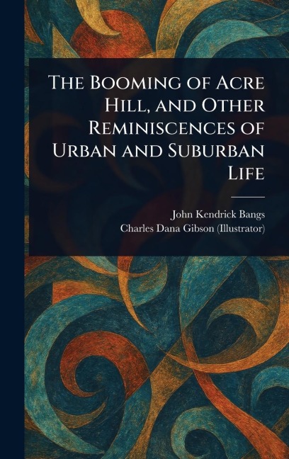 The Booming of Acre Hill, and Other Reminiscences of Urban and Suburban Life