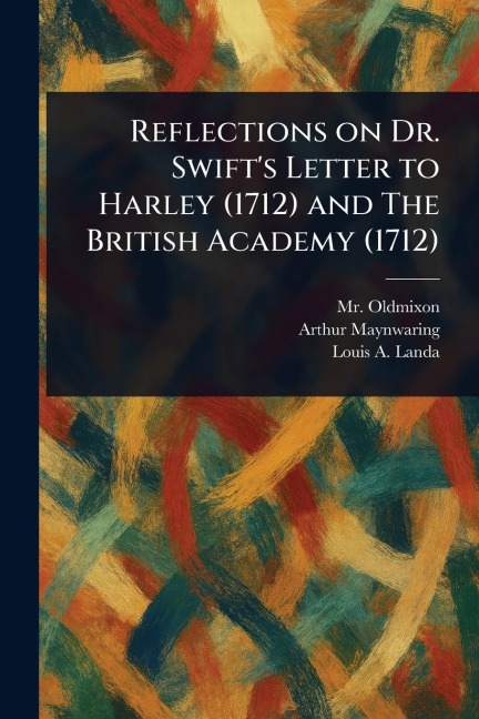 Reflections on Dr. Swifts Letter to Harley (1712) and The British Academy (1712)