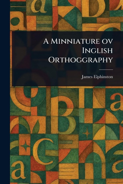 A Minniature Ov Inglish Orthoggraphy