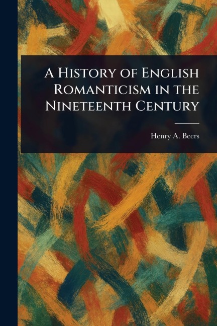 A History of English Romanticism in the Nineteenth Century