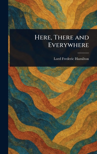 Here, There and Everywhere