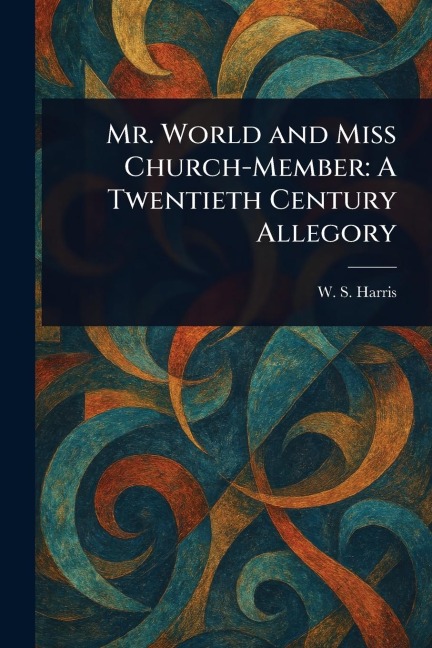 Mr. World and Miss Church-Member: A Twentieth Century Allegory