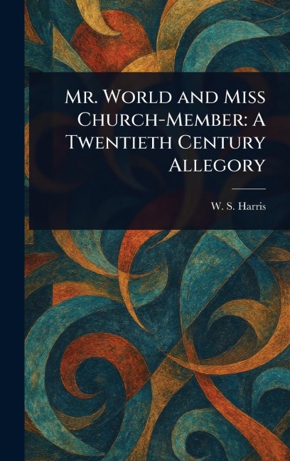 Mr. World and Miss Church-Member: A Twentieth Century Allegory