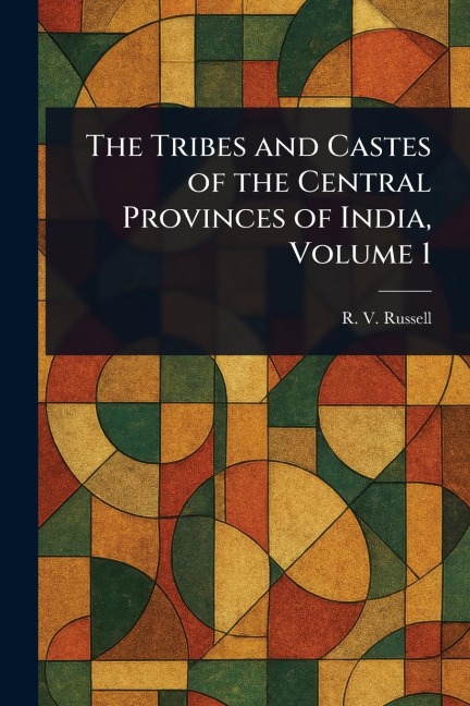 The Tribes and Castes of the Central Provinces of India, Volume 1