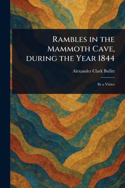 Rambles in the Mammoth Cave, During the Year 1844