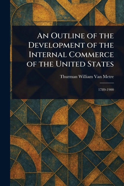An Outline of the Development of the Internal Commerce of the United States