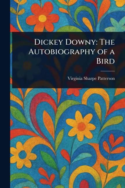 Dickey Downy: The Autobiography of a Bird