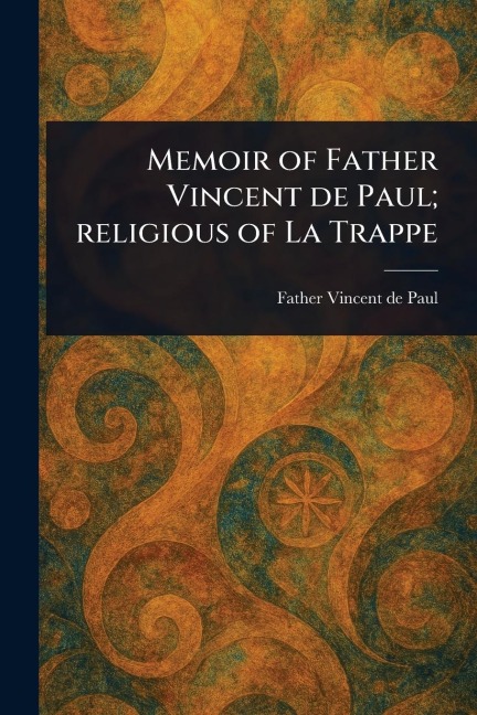 Memoir of Father Vincent De Paul; Religious of La Trappe