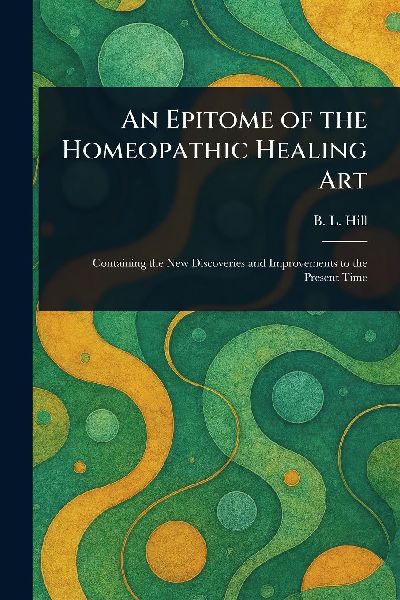 An Epitome of the Homeopathic Healing Art