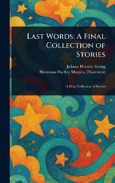 Last Words: A Final Collection of Stories