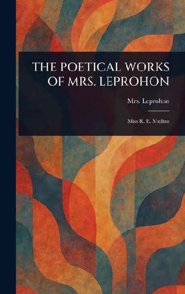 The Poetical Works of Mrs. Leprohon