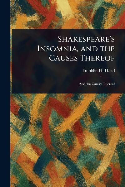 Shakespeares Insomnia, and the Causes Thereof