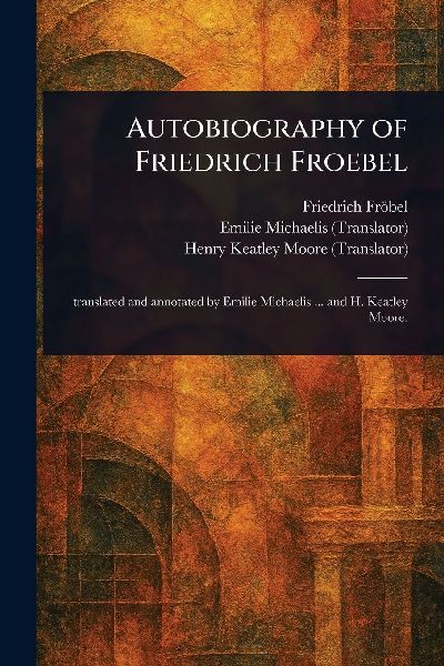 Autobiography of Friedrich Froebel