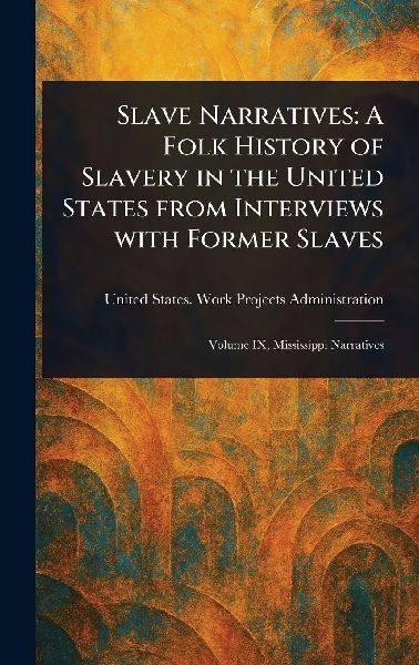 Slave Narratives: A Folk History of Slavery in the United States From Interviews With Former Slaves