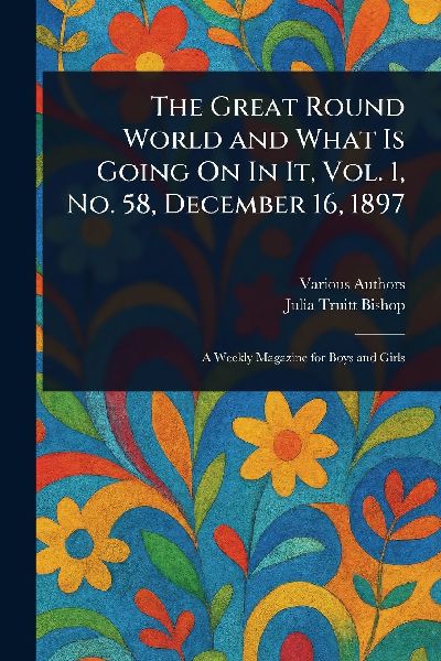 The Great Round World and What Is Going On In It, Vol. 1, No. 58, December 16, 1897