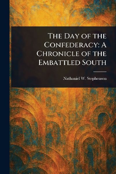 The Day of the Confederacy: A Chronicle of the Embattled South