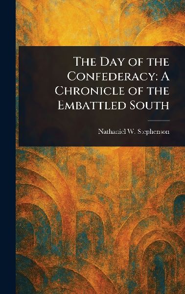 The Day of the Confederacy: A Chronicle of the Embattled South
