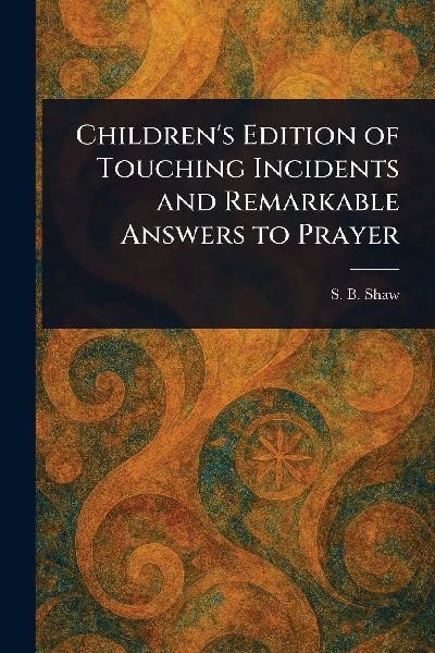 Children's Edition of Touching Incidents and Remarkable Answers to Prayer