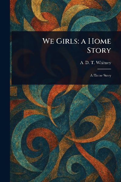 We Girls: a Home Story