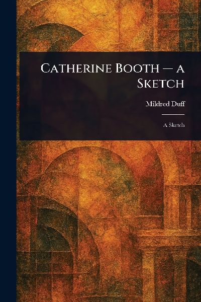 Catherine Booth - a Sketch