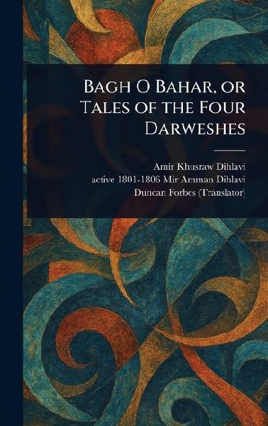 Bagh O Bahar, or Tales of the Four Darweshes