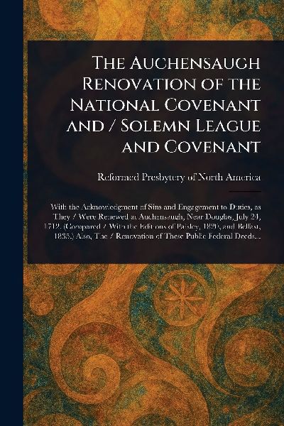 The Auchensaugh Renovation of the National Covenant and / Solemn League and Covenant