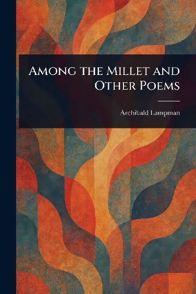 Among the Millet and Other Poems
