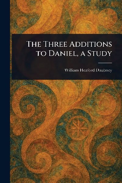 The Three Additions to Daniel, a Study
