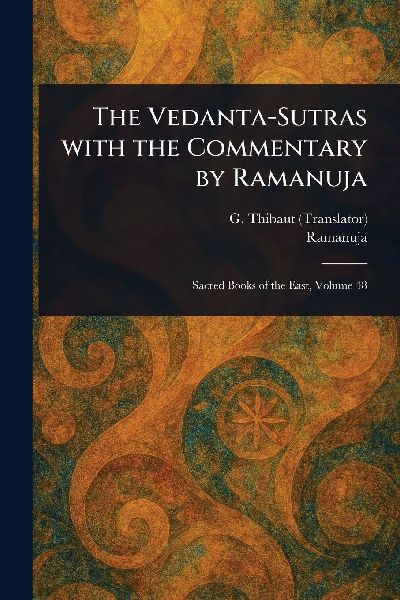 The Vedanta-Sutras With the Commentary by Ramanuja