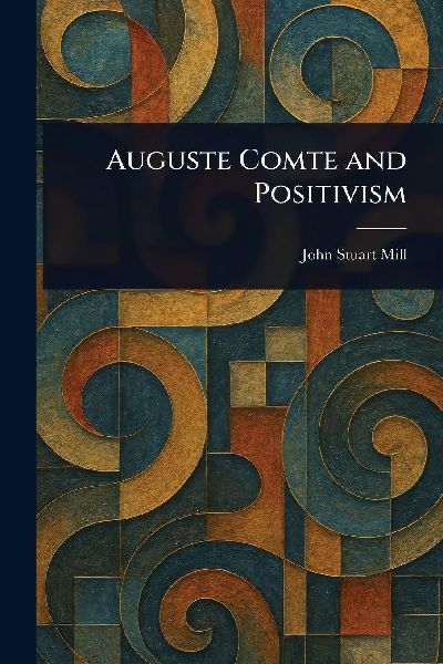 Auguste Comte and Positivism