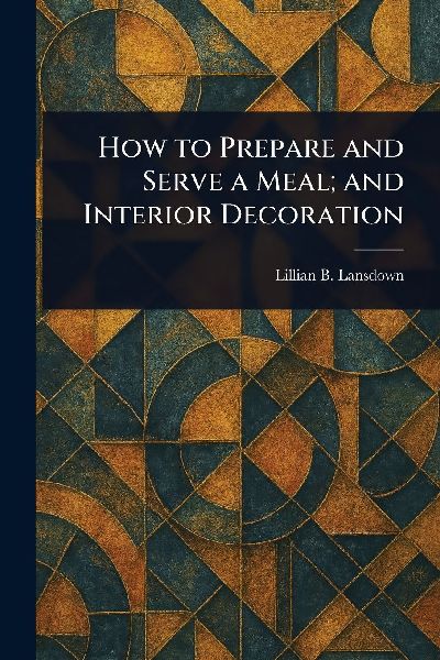 How to Prepare and Serve a Meal; and Interior Decoration