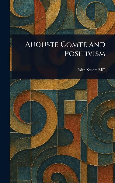 Auguste Comte and Positivism