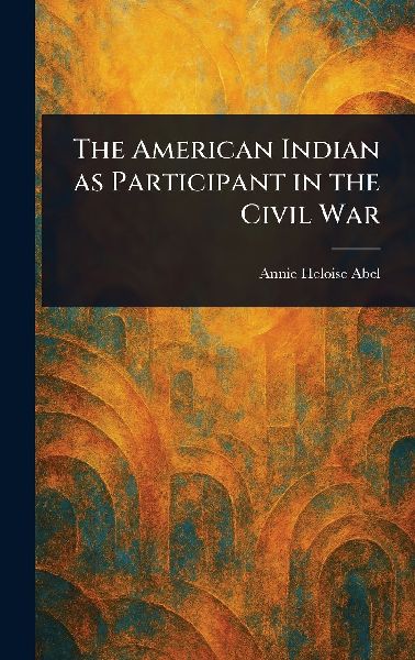 The American Indian as Participant in the Civil War