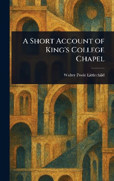 A Short Account of King's College Chapel