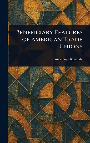Beneficiary Features of American Trade Unions