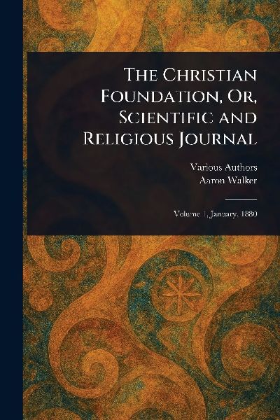 The Christian Foundation, Or, Scientific and Religious Journal